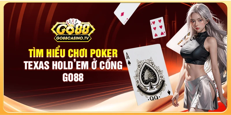 Tìm hiểu chơi Poker Texas Hold’em ở cổng Go88