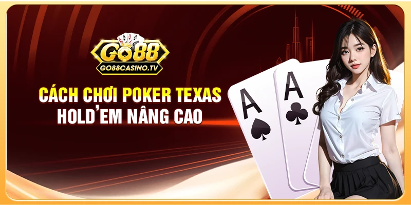 Cách chơi Poker Texas Hold’em nâng cao