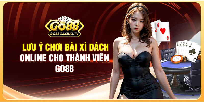 Lưu ý chơi bài Xì Dách online cho thành viên GO88