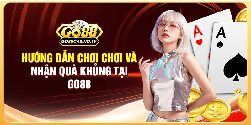 Hướng Dẫn Chơi Và Nhận Quà Khủng Tại GO88