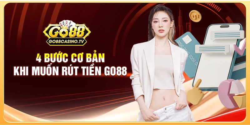 4 bước cơ bản khi muốn rút tiền tại GO88