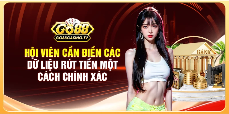 Hội viên cần điền các dữ liệu rút tiền một cách chính xác