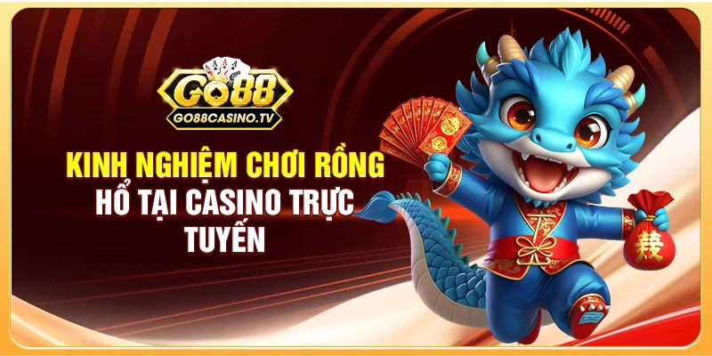 Kinh nghiệm chơi Rồng Hổ tại casino trực tuyến