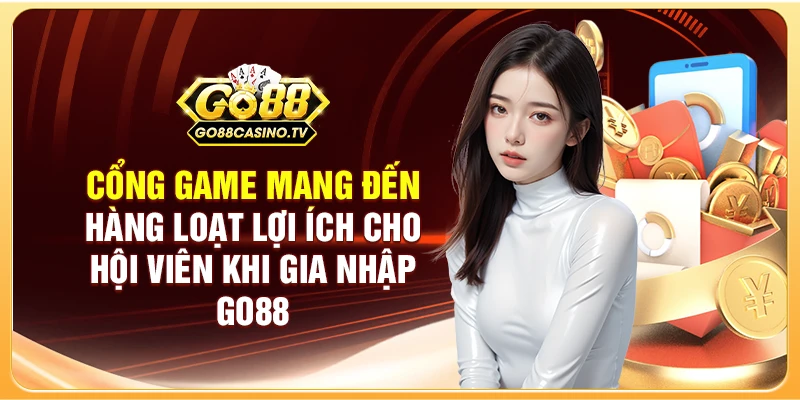 Cổng game mang đến hàng loạt lợi ích cho hội viên khi gia nhập GO88