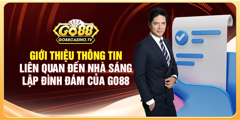 Giới thiệu thông tin liên quan đến nhà sáng lập đình đám của GO88