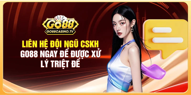 Liên hệ đội ngũ CSKH GO88 ngay để được xử lý triệt để